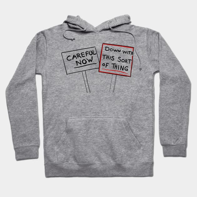 Careful Now, Down with this Sort of Thing Sign Hoodie by Meta Cortex